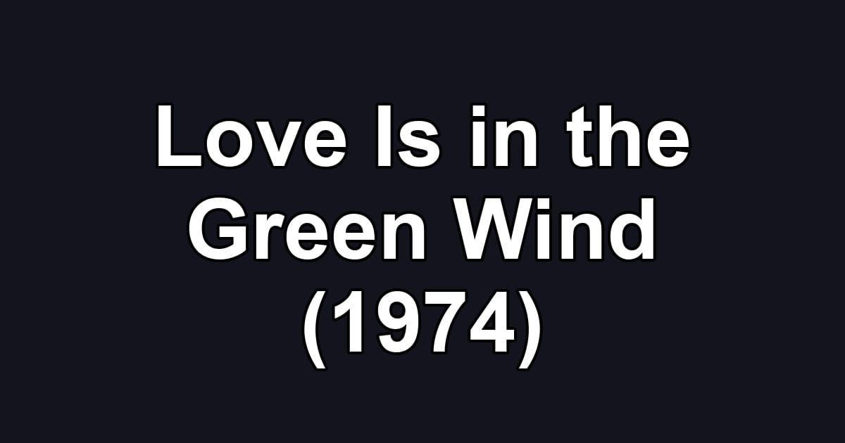 Love Is in the Green Wind (1974)