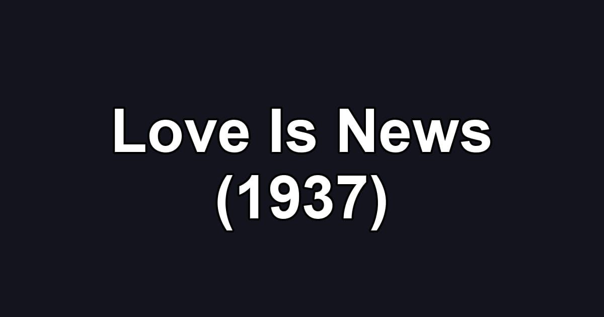 Love Is News (1937)