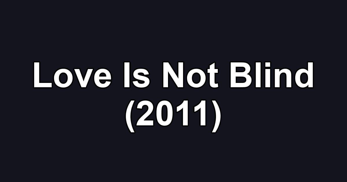 Love Is Not Blind (2011)