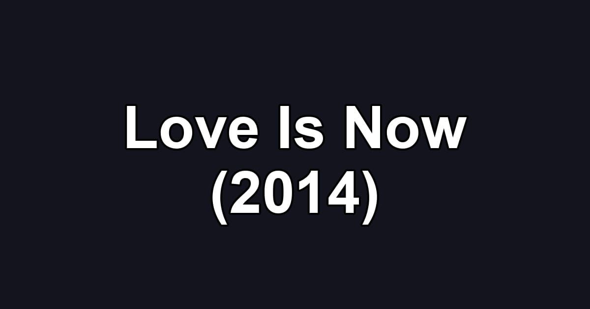 Love Is Now (2014)
