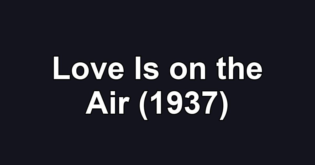 Love Is on the Air (1937)