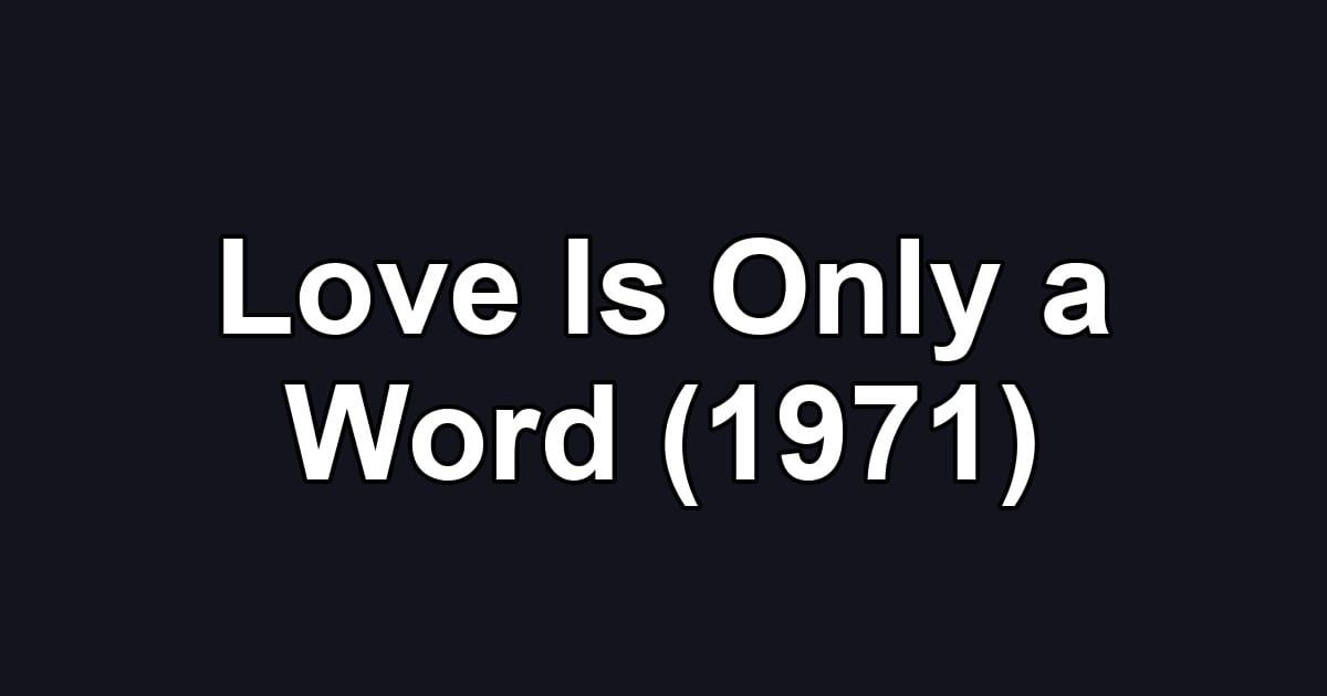 Love Is Only a Word (1971)