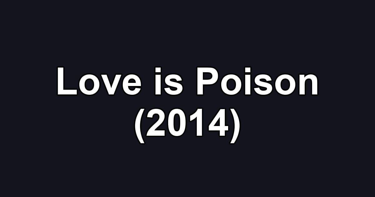 Love is Poison (2014)