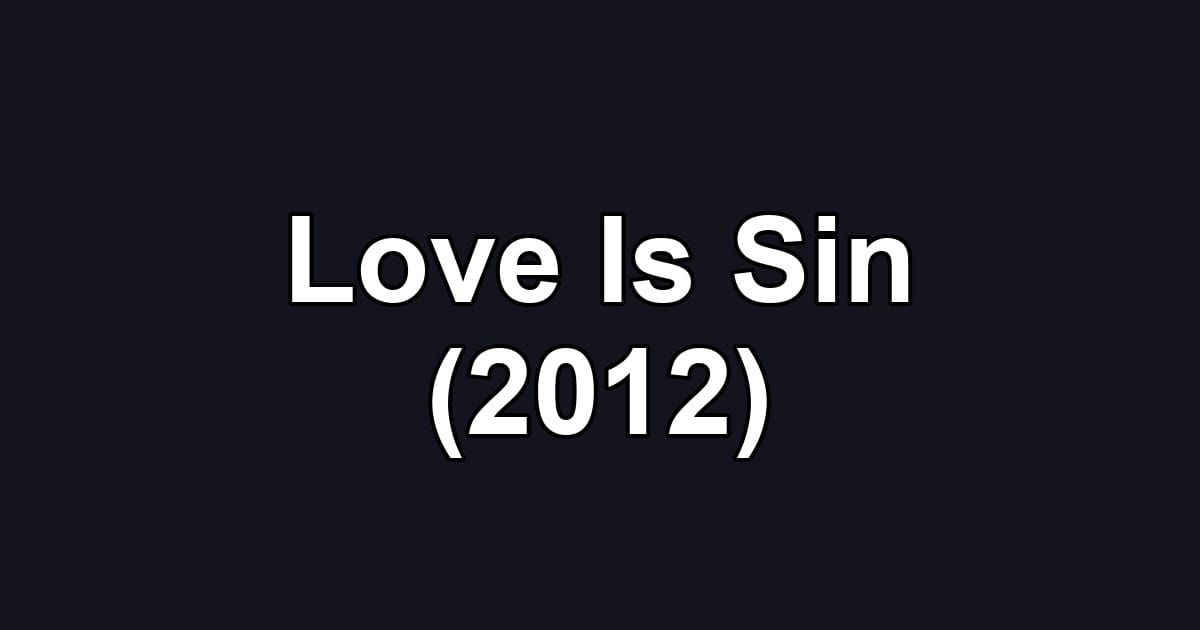 Love Is Sin (2012)