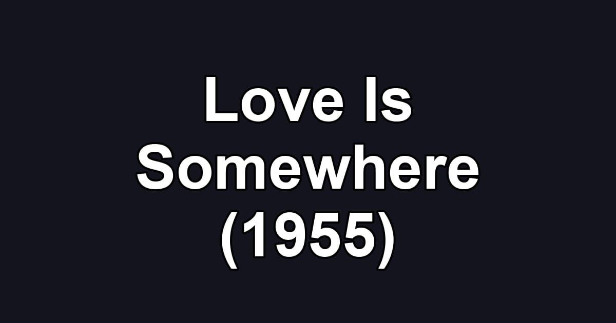 Love Is Somewhere (1955)