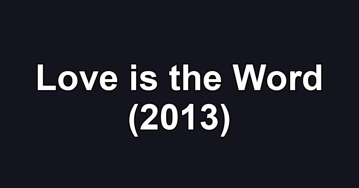 Love is the Word (2013)
