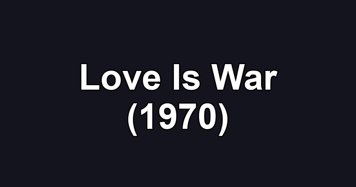 Love Is War (1970)