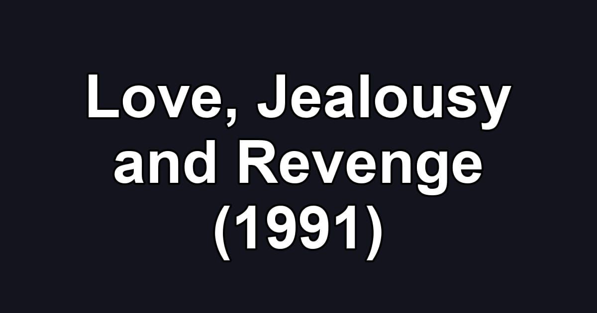 Love, Jealousy and Revenge (1991)
