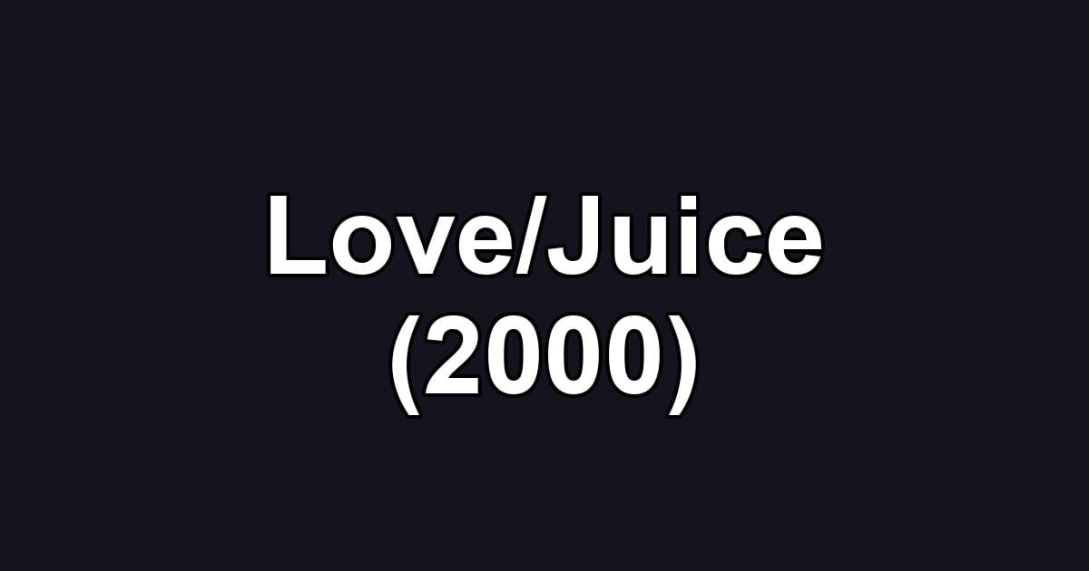 Love/Juice (2000)