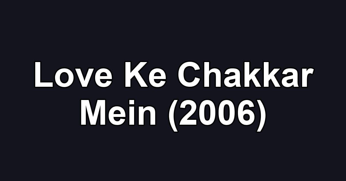 Love Ke Chakkar Mein (2006)