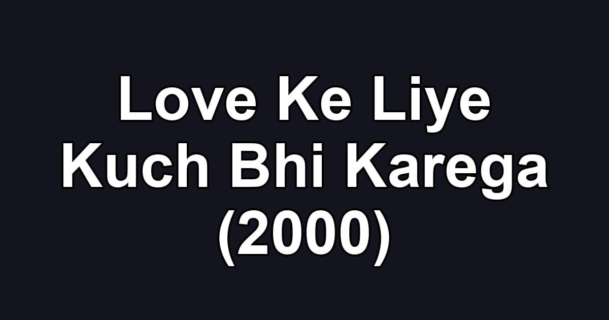 Love Ke Liye Kuch Bhi Karega (2000)