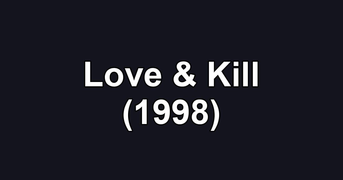 Love & Kill (1998)