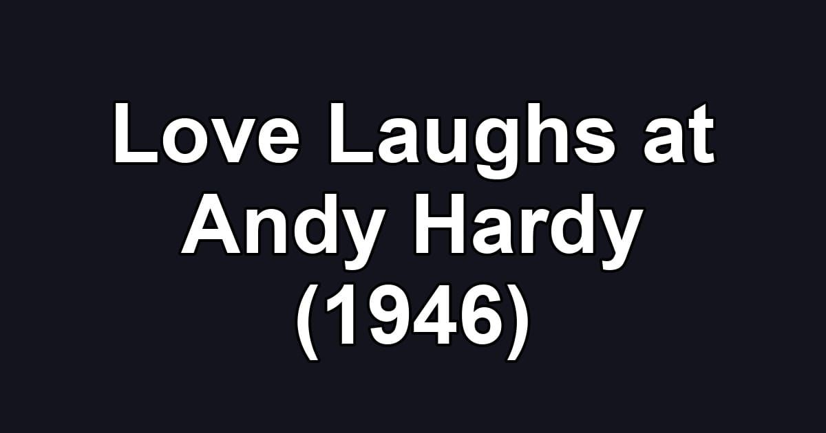 Love Laughs at Andy Hardy (1946)