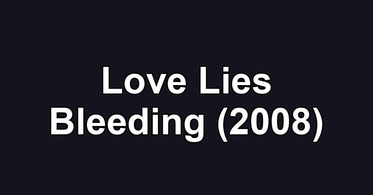 Love Lies Bleeding (2008)