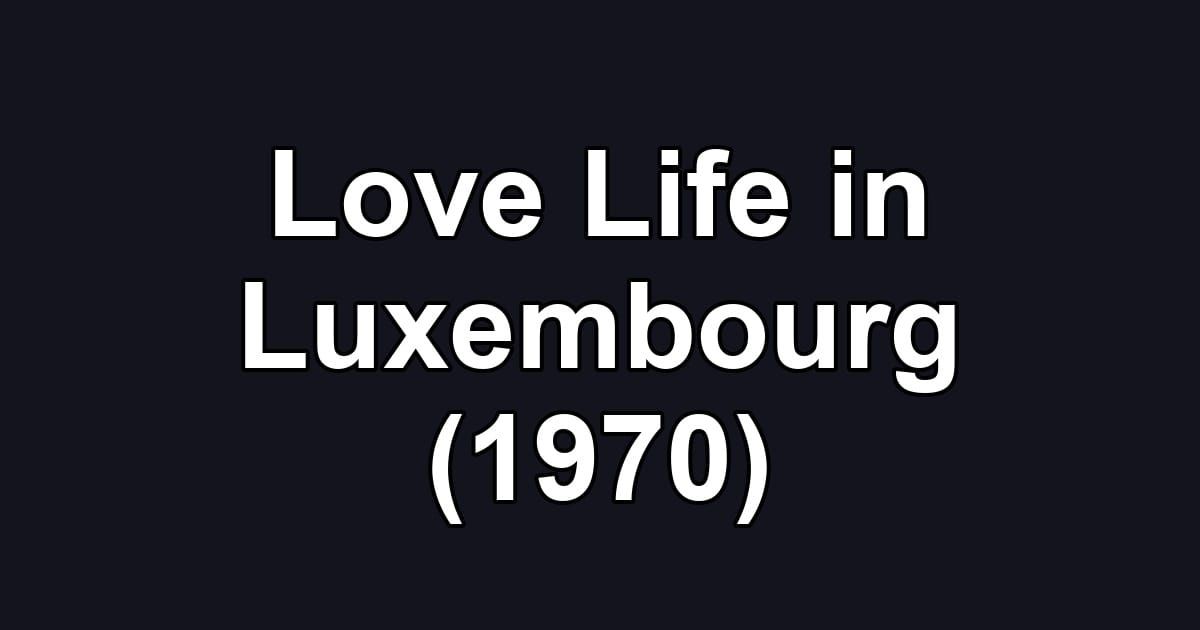 Love Life in Luxembourg (1970)