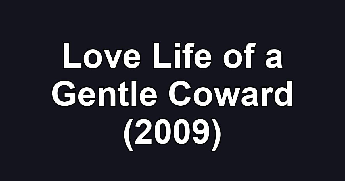 Love Life of a Gentle Coward (2009)