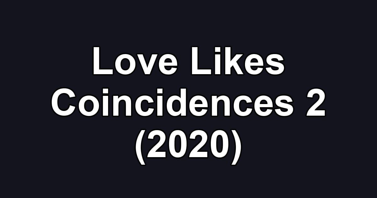 Love Likes Coincidences 2 (2020)