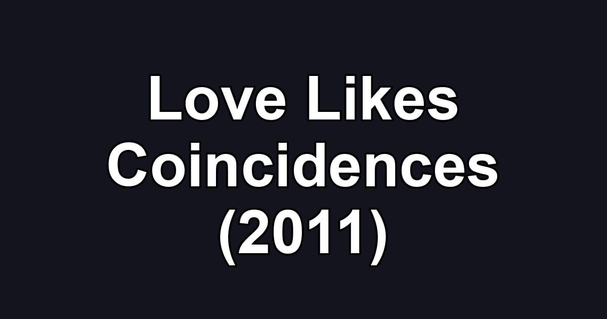 Love Likes Coincidences (2011)