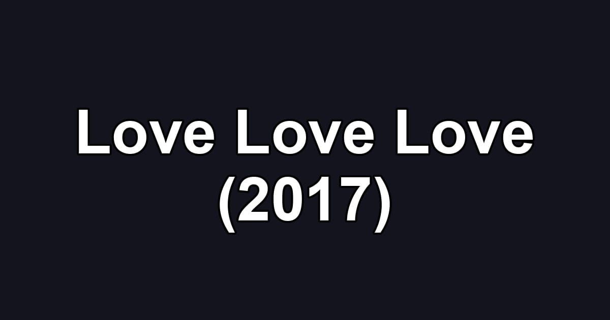 Love Love Love (2017)