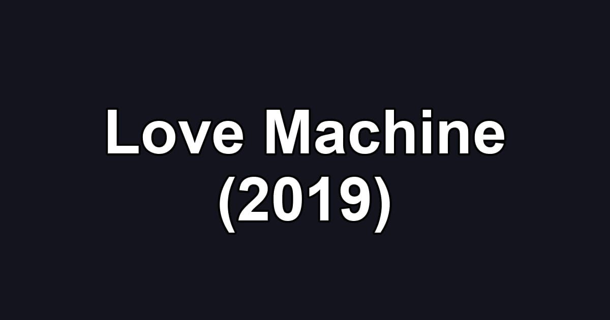 Love Machine (2019)