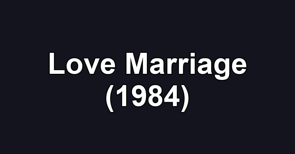 Love Marriage (1984)