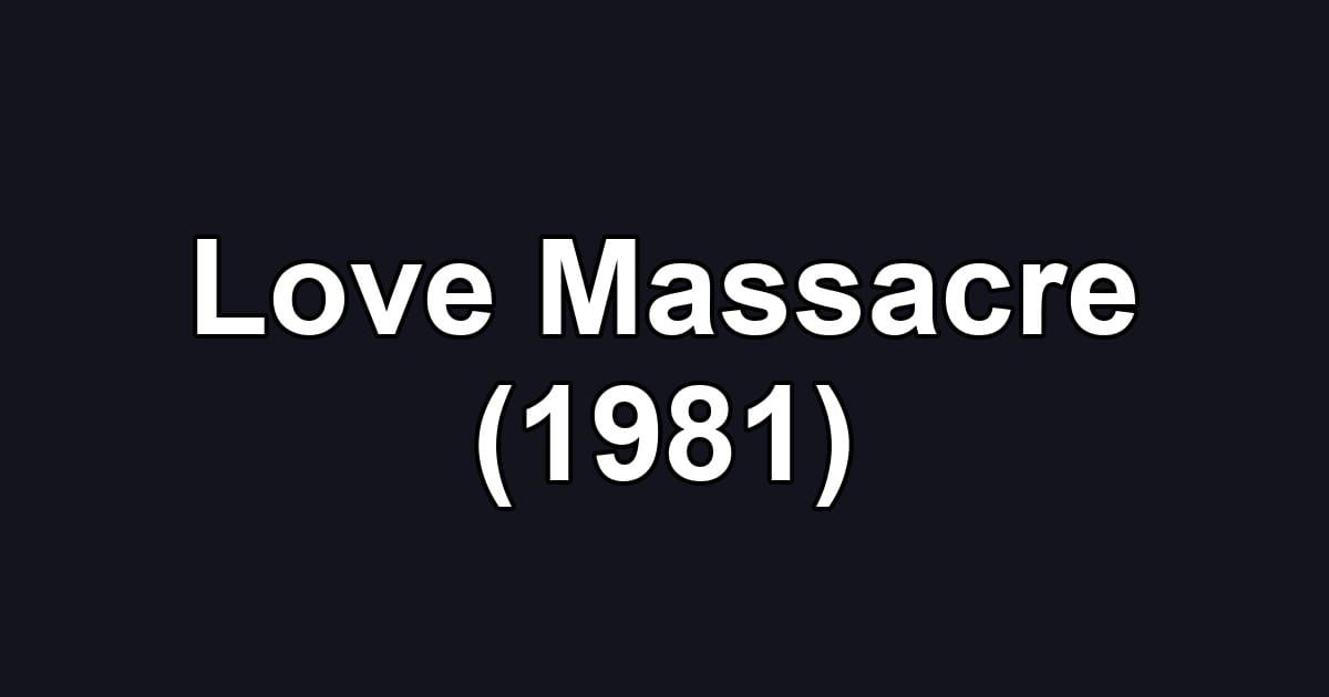 Love Massacre (1981)