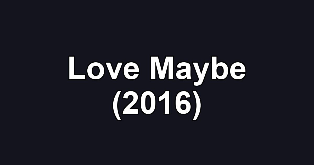 Love Maybe (2016)
