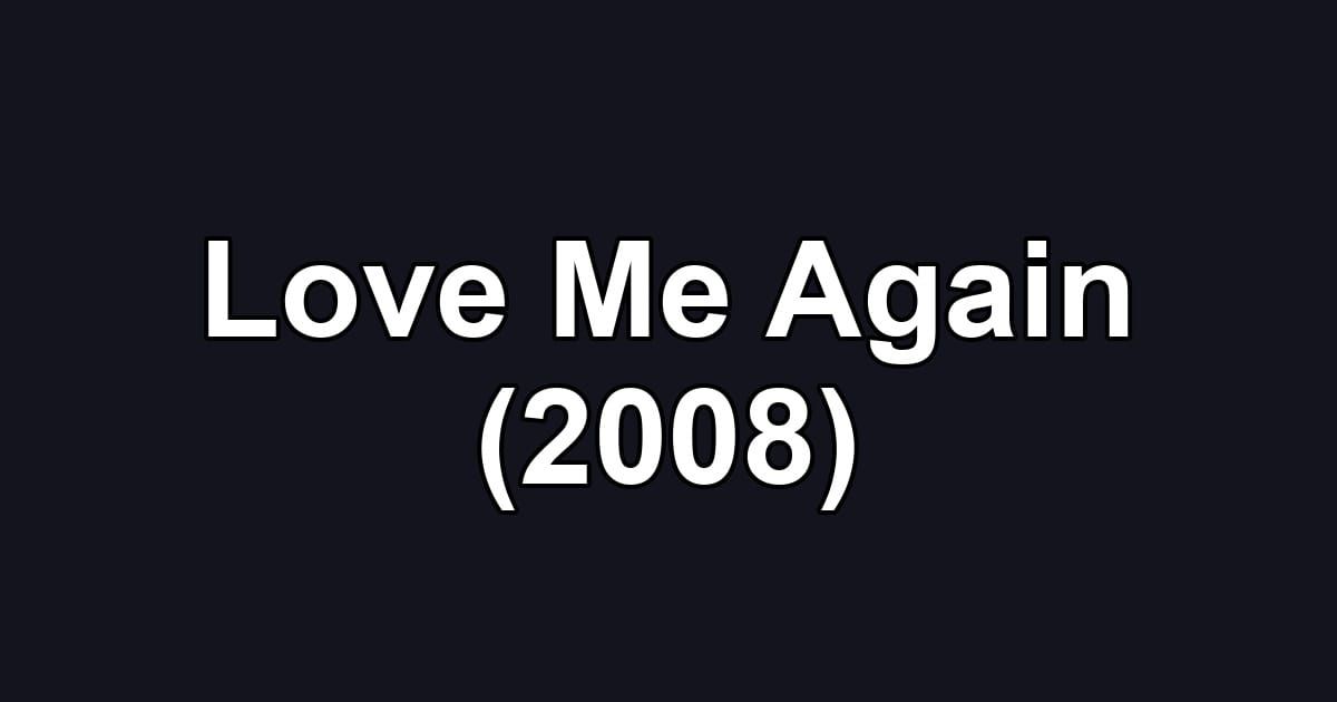 Love Me Again (2008)