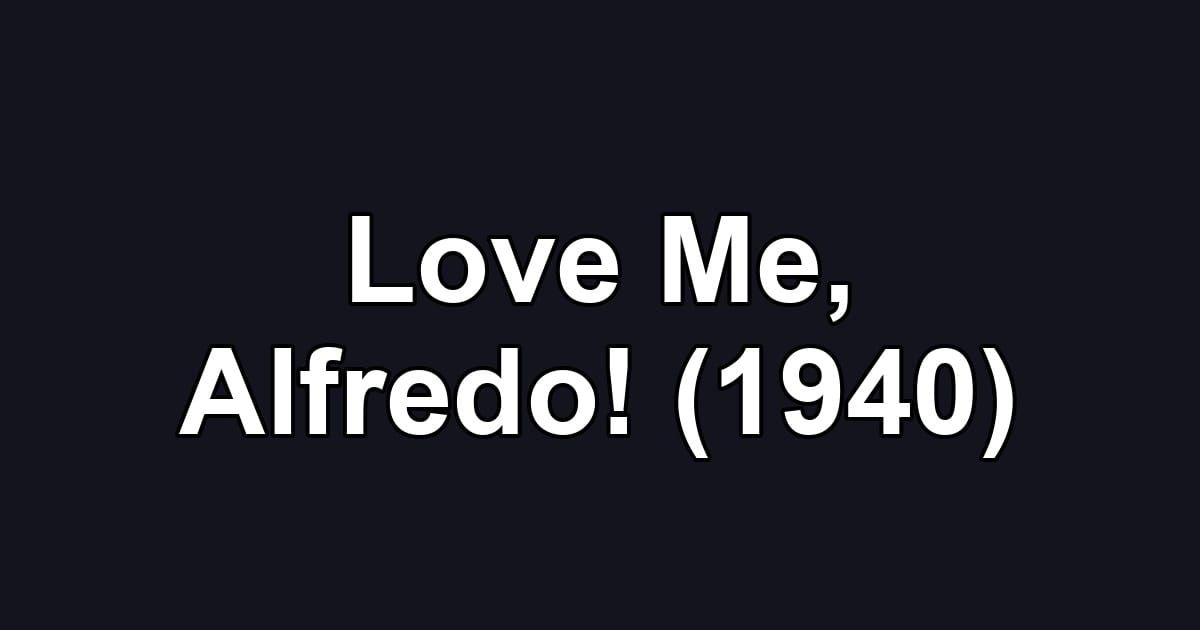 Love Me, Alfredo! (1940)