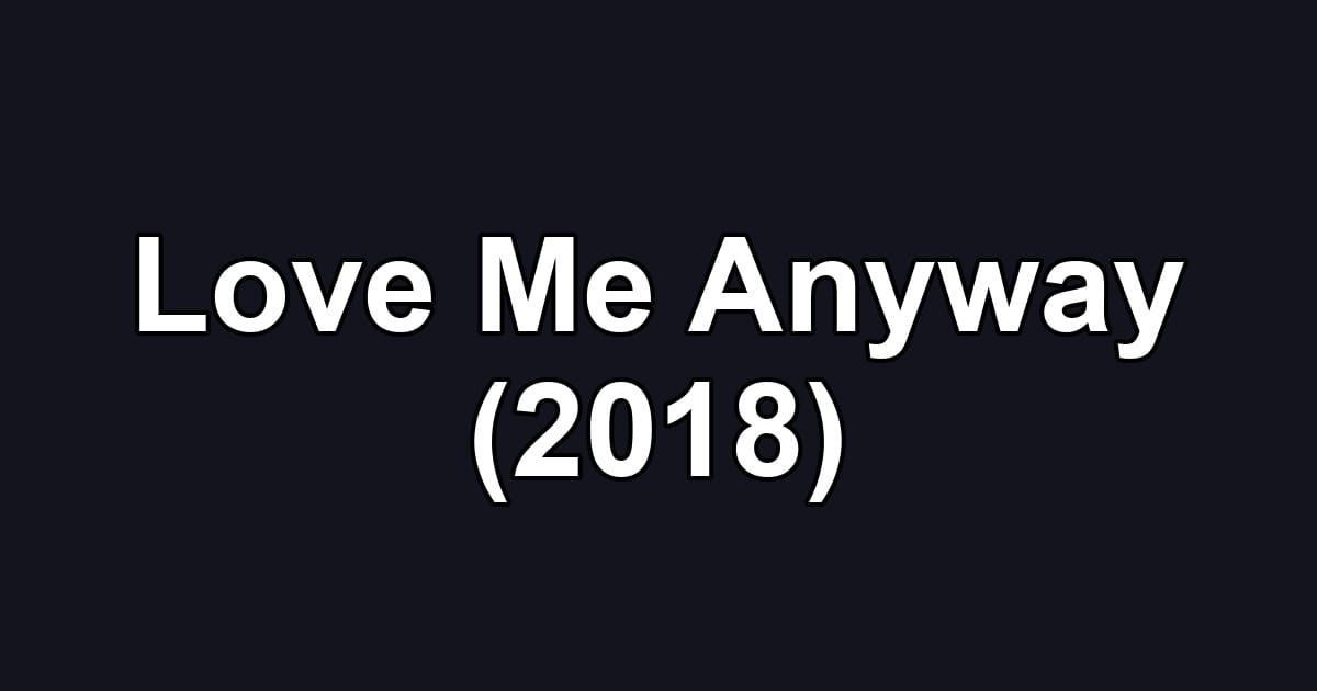 Love Me Anyway (2018)