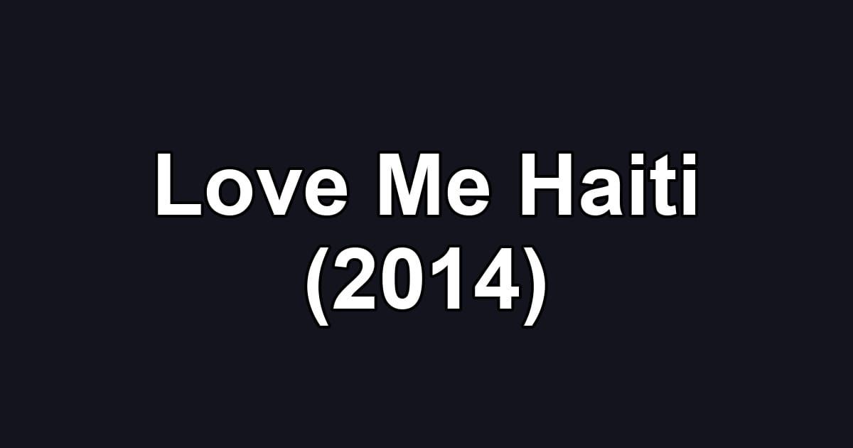 Love Me Haiti (2014)