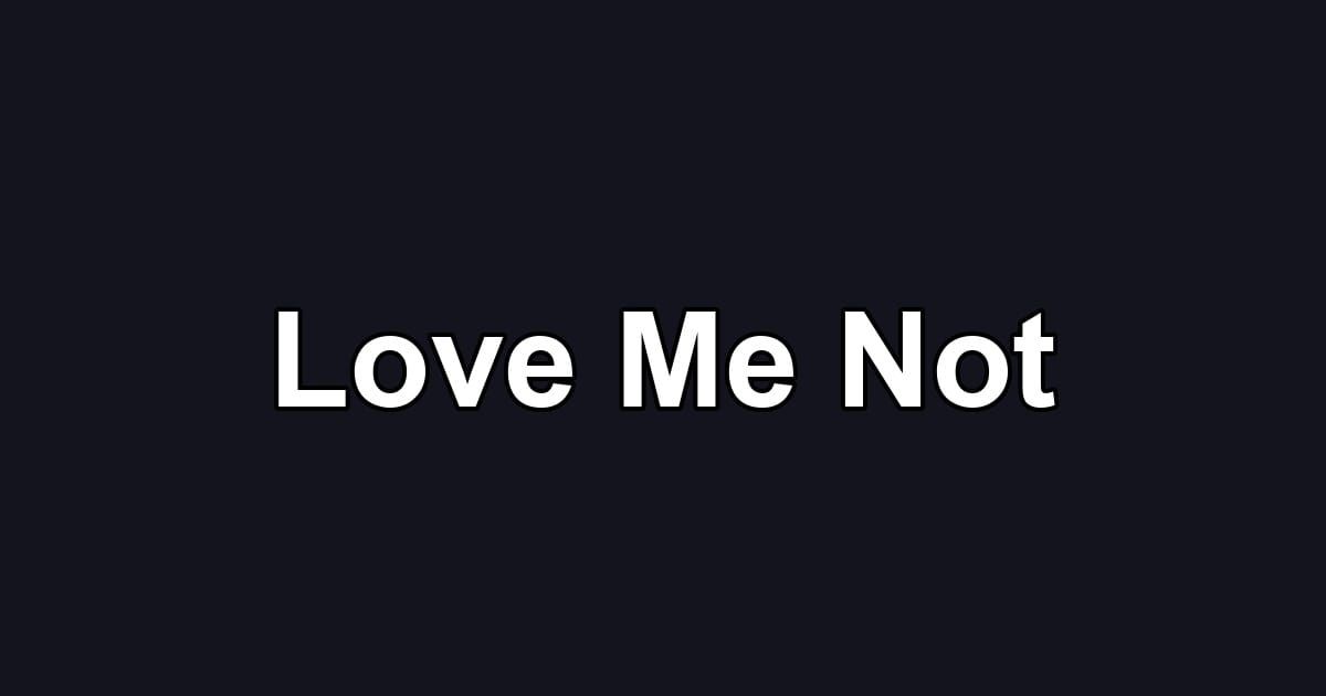 Love Me Not