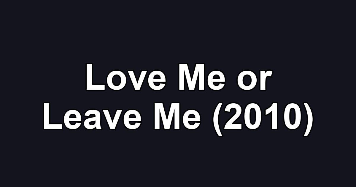 Love Me or Leave Me (2010)