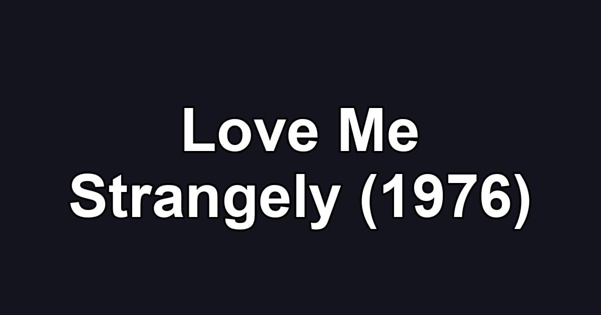 Love Me Strangely (1976)