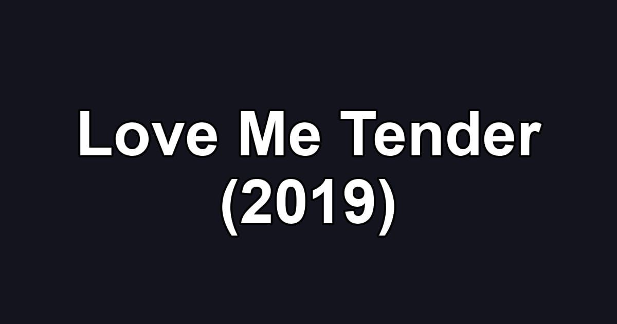 Love Me Tender (2019)