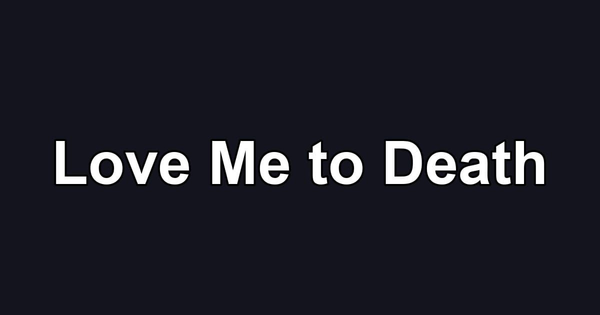 Love Me to Death