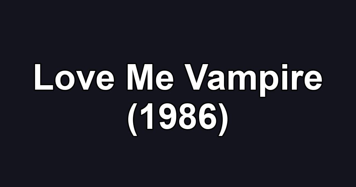 Love Me Vampire (1986)