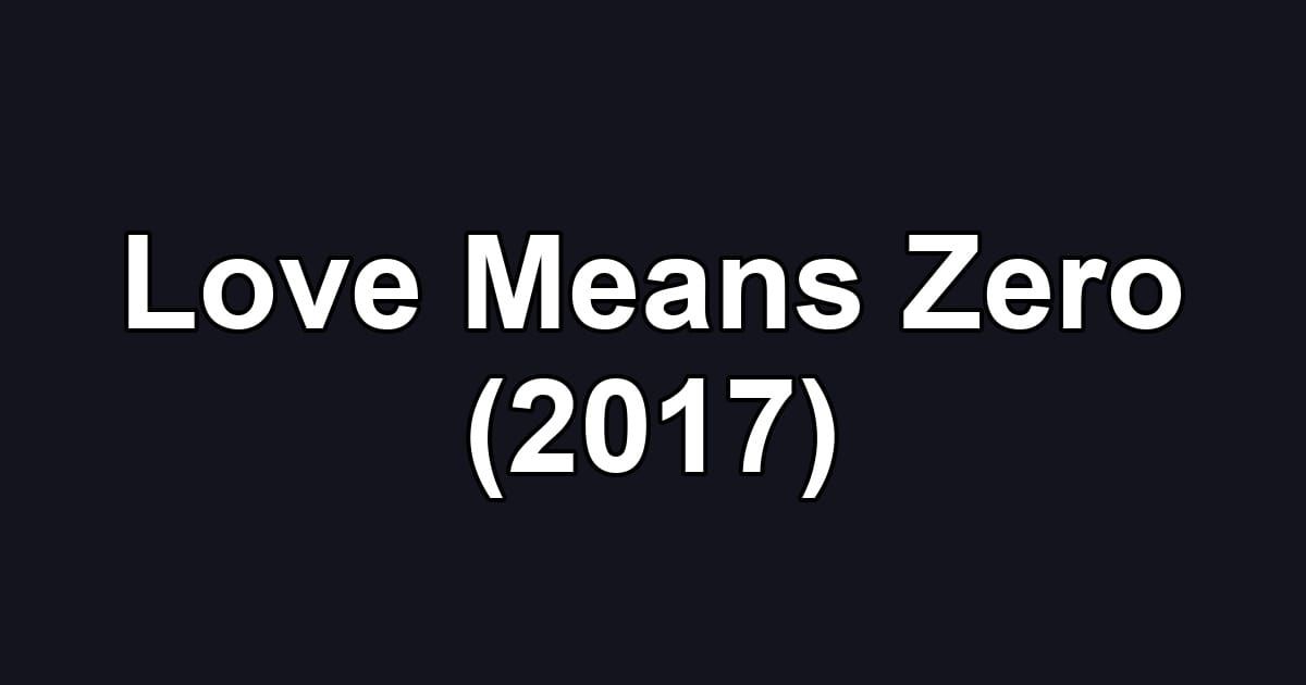 Love Means Zero (2017)