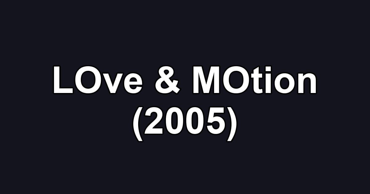 LOve & MOtion (2005)