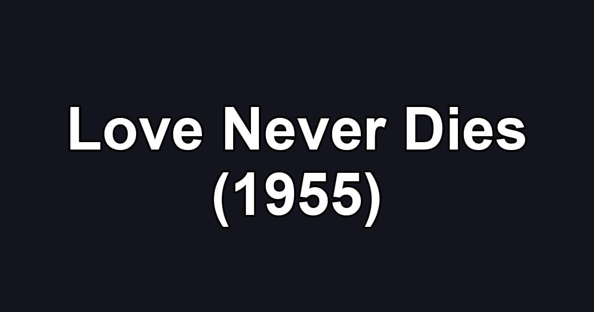 Love Never Dies (1955)
