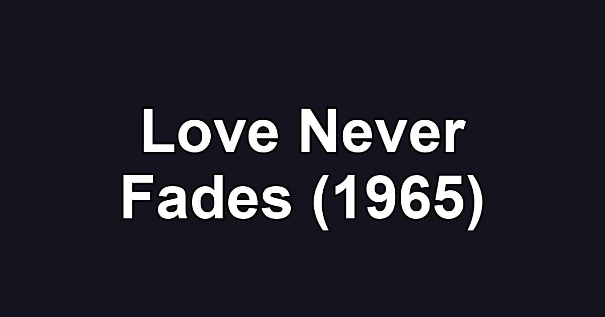 Love Never Fades (1965)