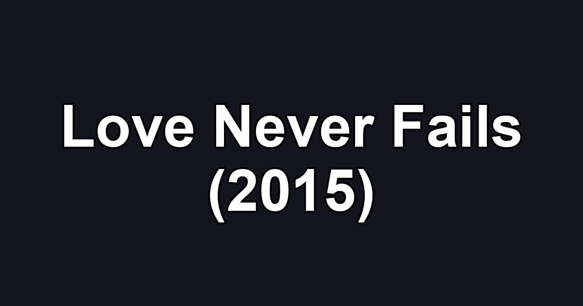 Love Never Fails (2015)