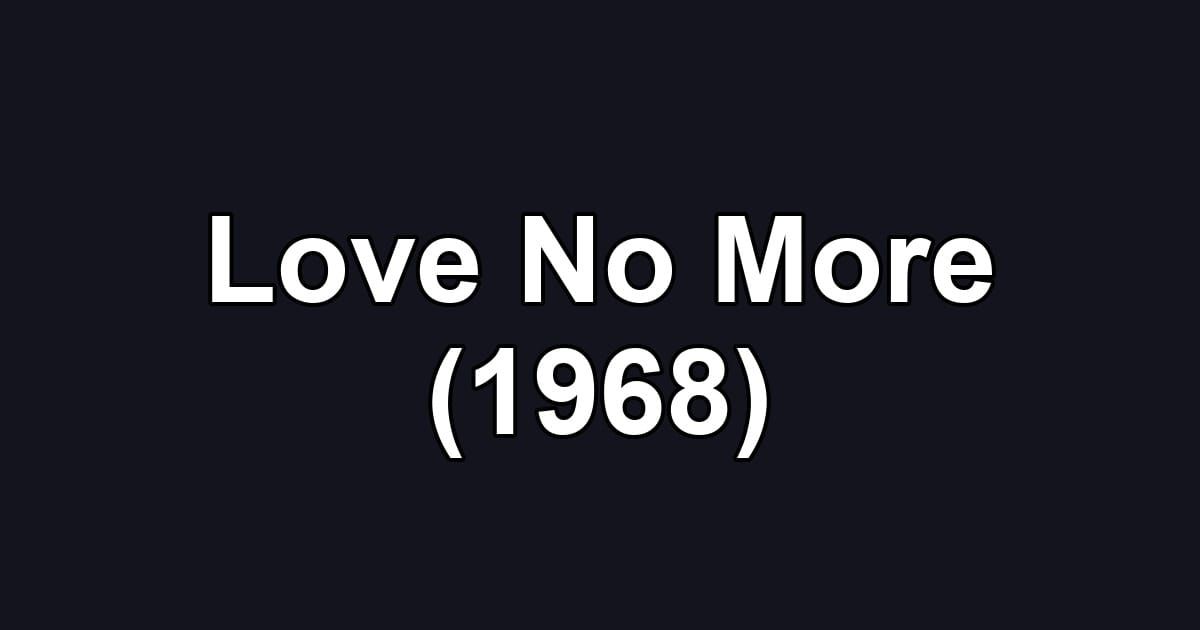 Love No More (1968)