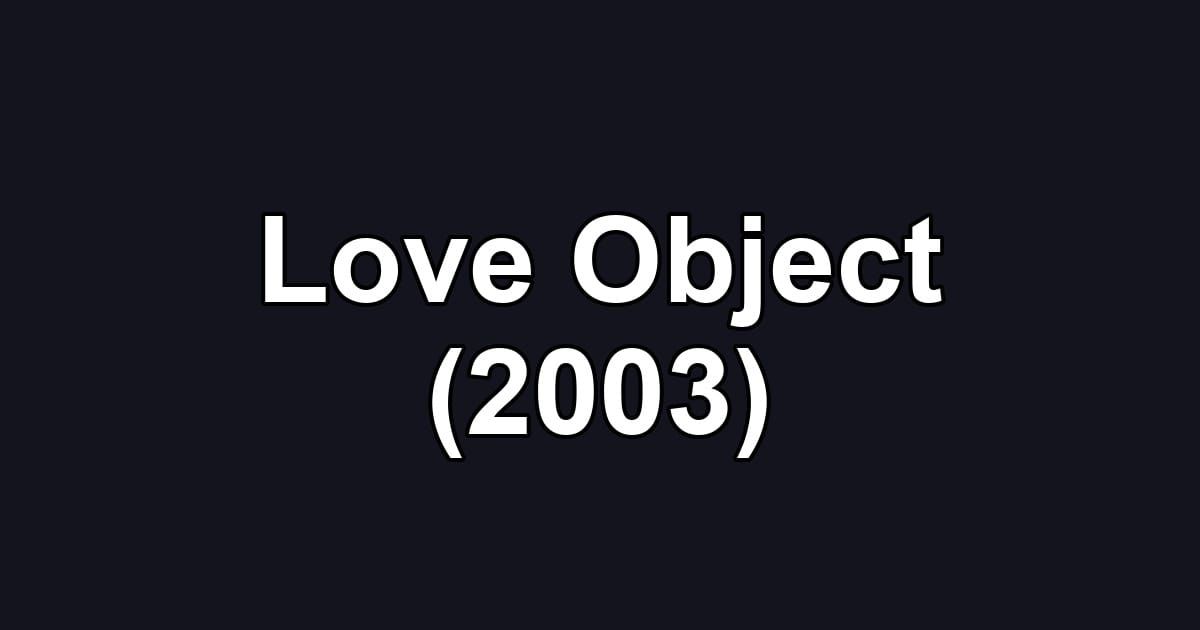 Love Object (2003)