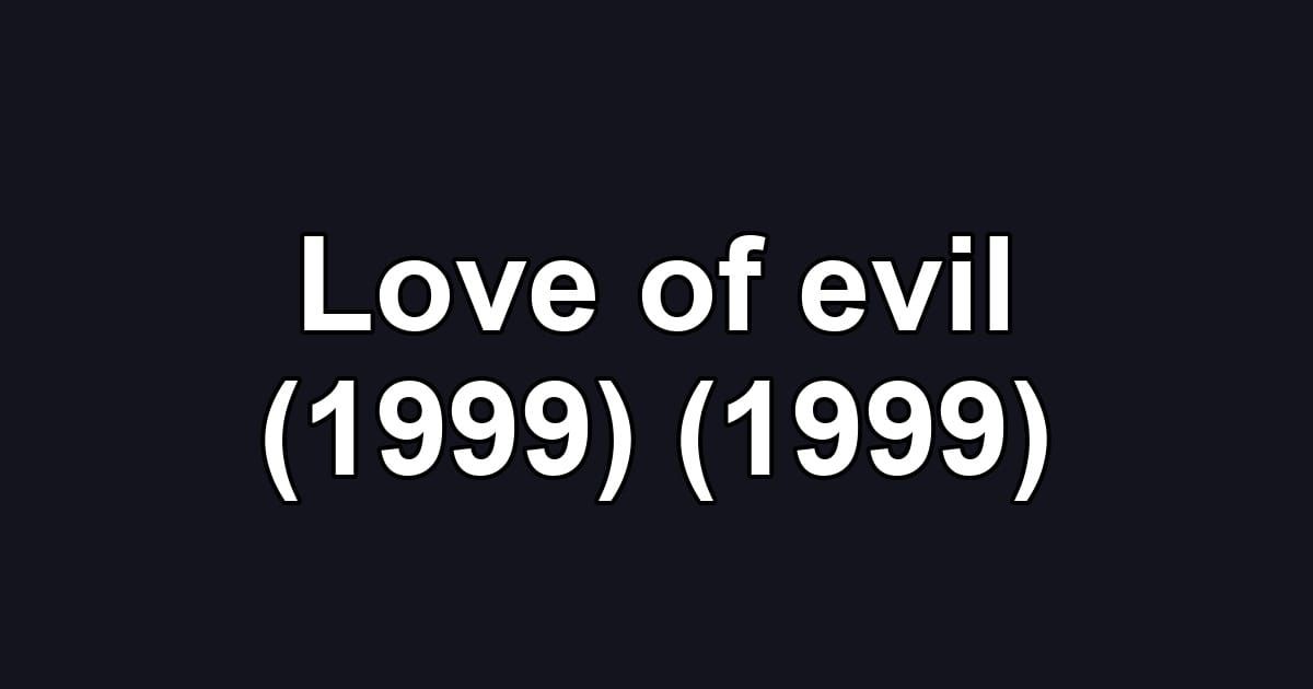 Love of evil (1999) (1999)