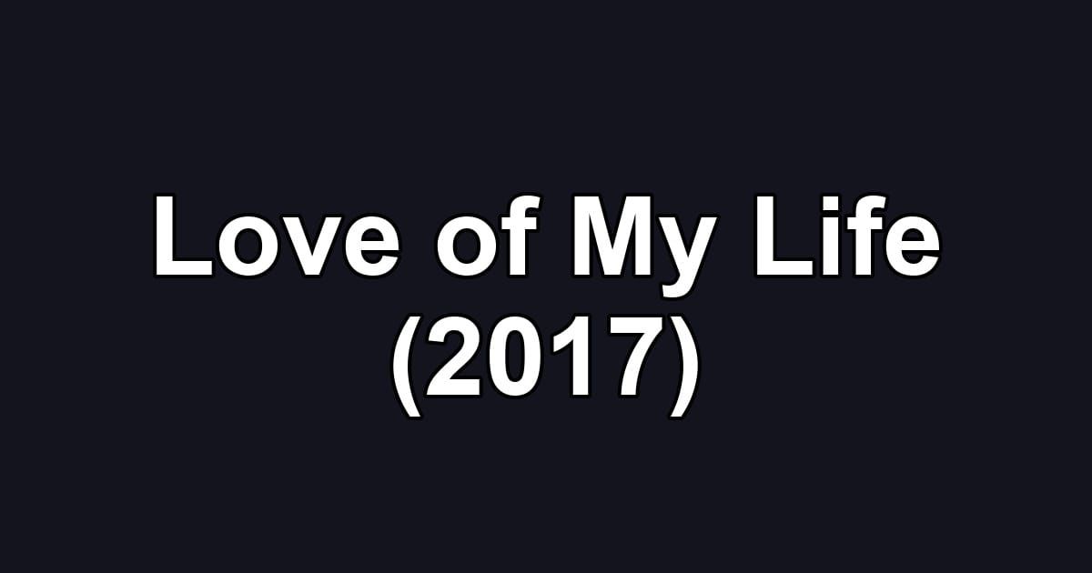 Love of My Life (2017)