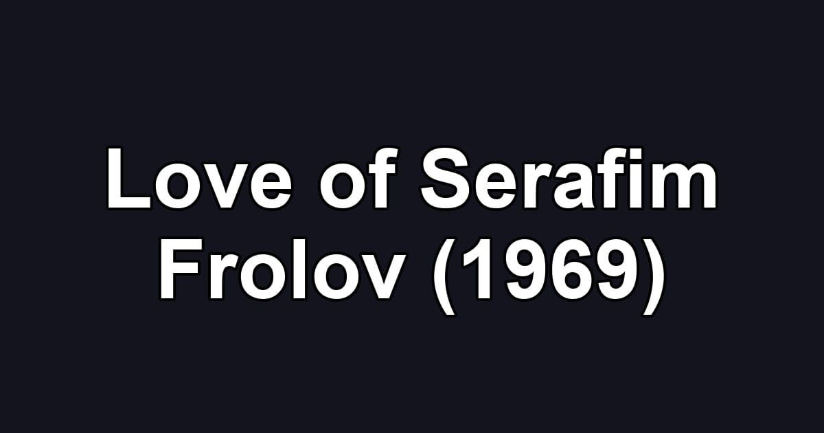 Love of Serafim Frolov (1969)