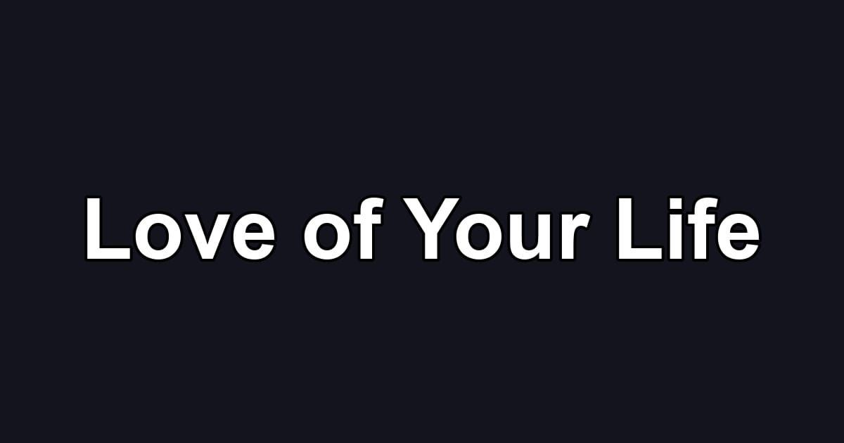 Love of Your Life