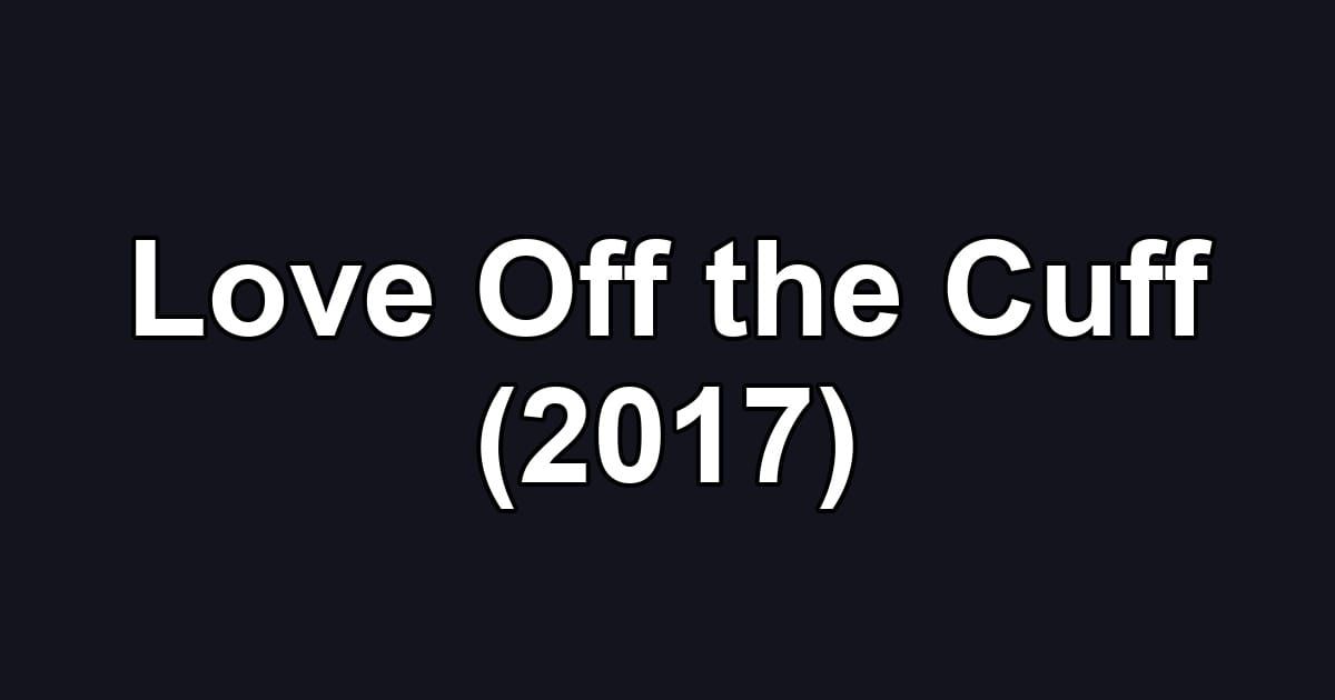Love Off the Cuff (2017)