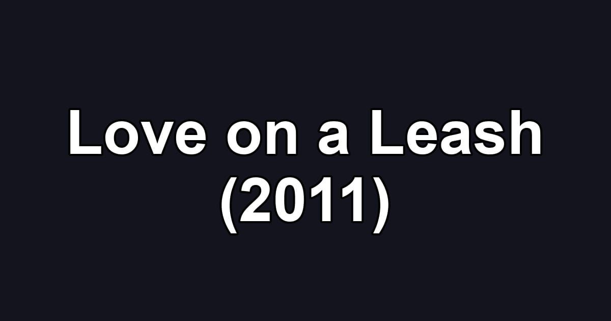 Love on a Leash (2011)